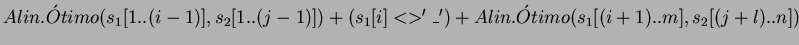 \(Alin. \acute{O}timo(s_{1}[1..(i-1)], s_{2}[1..(j-1)]) + (s_{1}[i]<>'\_') + Alin. \acute{O}timo(s_{1}[(i+1)..m], s_{2}[(j+l)..n])\)