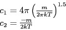 \begin{displaymath}
\begin{array}{l}
c_1 = 4 \pi \left(\frac{m}{2 \pi kT}\right)^{1.5}\\
c_2 = \frac{-m}{2kT}
\end{array}
\end{displaymath}