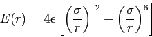 \begin{displaymath}
E(r) = 4 \epsilon \left[ \left(\frac{\sigma}{r}\right)^{12} -
\left(\frac{\sigma}{r}\right)^6 \right]
\end{displaymath}